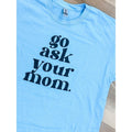 Go Ask Your Mom Graphic Tee Hoodie, Sweatshirt | PureTeeCo.com