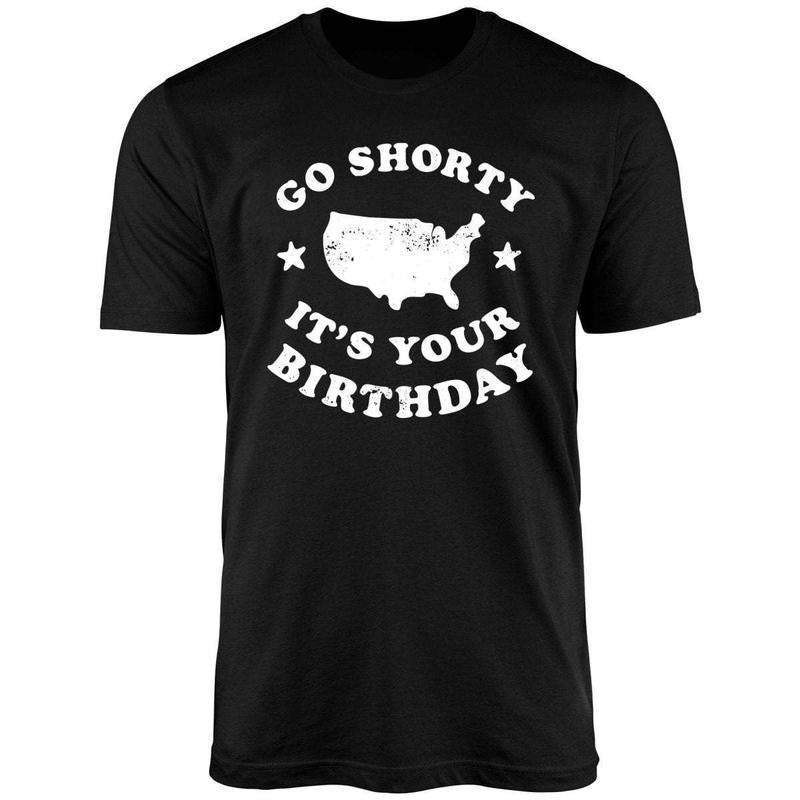 Go Shorty It's Your Birthday Uniex Shirt Hoodie, Sweatshirt | PureTeeCo.com