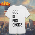 God Is Pro Choice shirt
