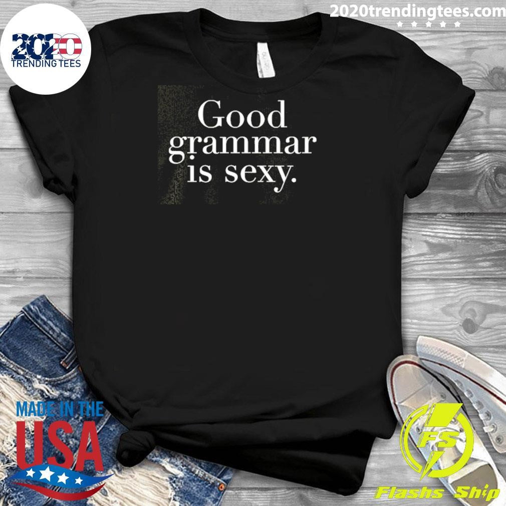 Good Grammar Is Sexy 2026 Tee Shirt