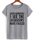 Good Morning I See The Assassins Have Failed T-shirt Hoodie, Sweatshirt | PureTeeCo.com