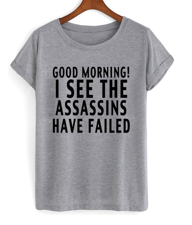 Good Morning I See The Assassins Have Failed T-shirt Hoodie, Sweatshirt | PureTeeCo.com