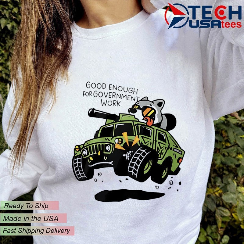 Good enough for government work Raccoon shirt