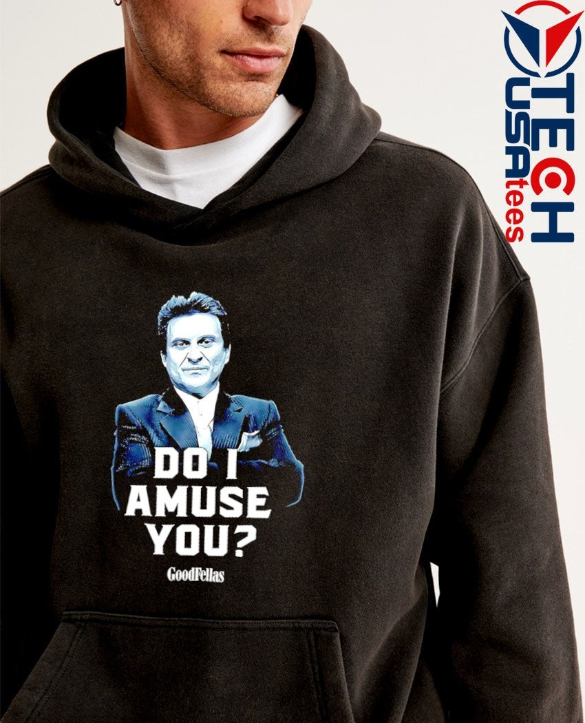 Goodfellas do I amuse you shirt
