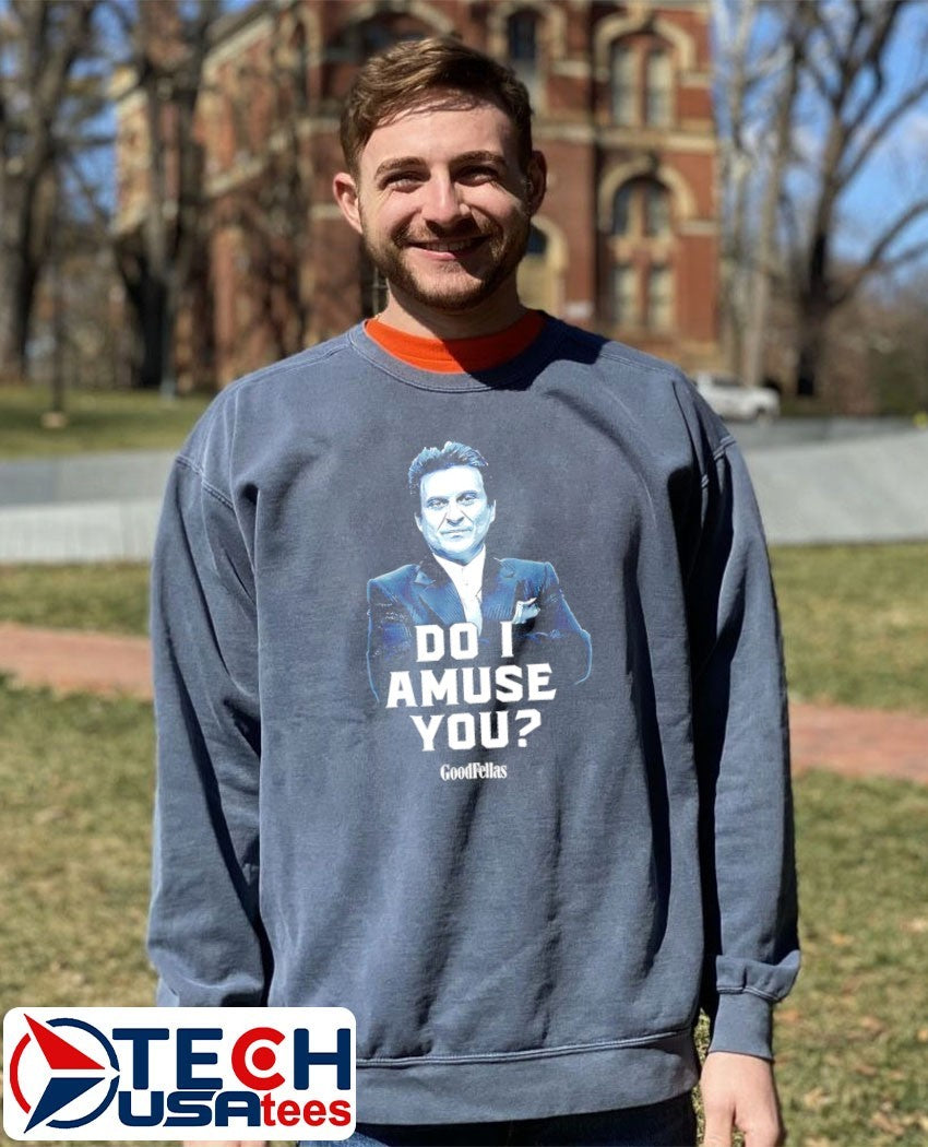 Goodfellas do I amuse you shirt