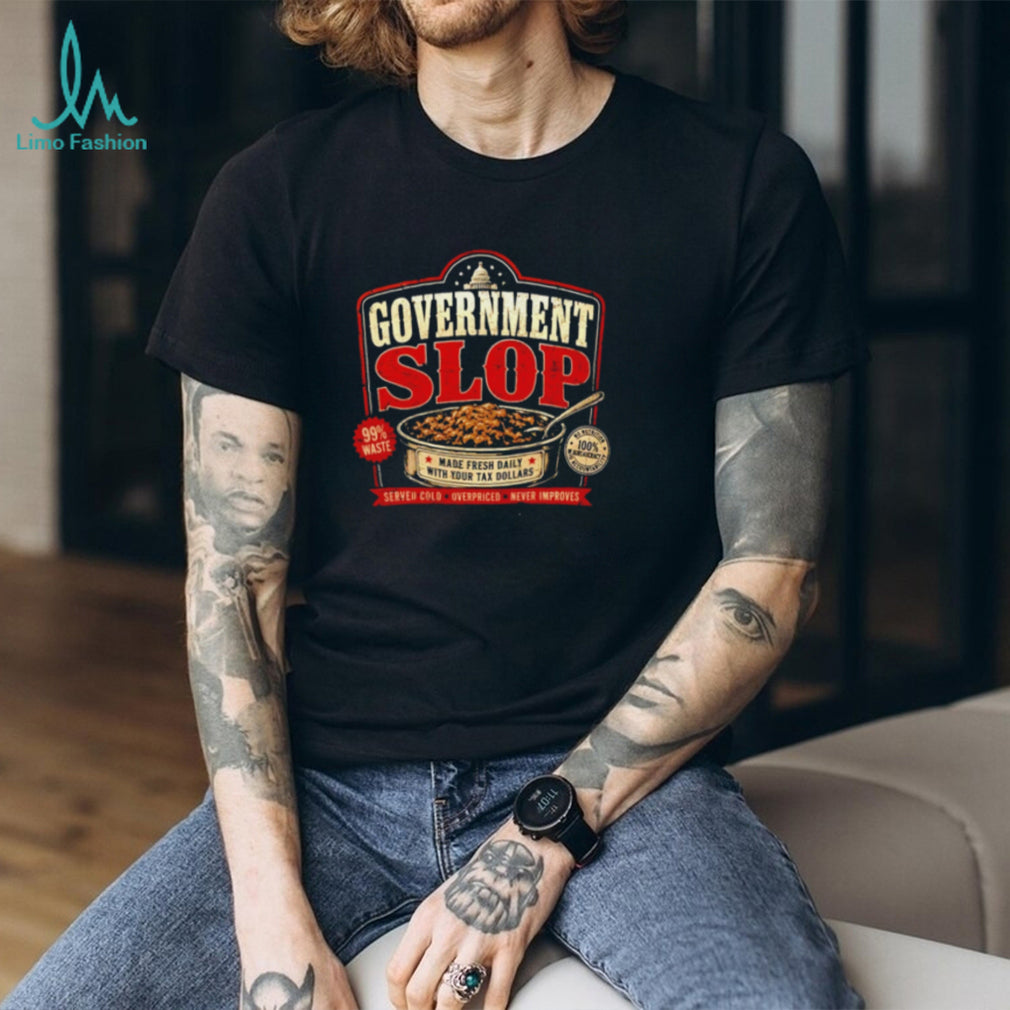 Government Slop Seres Colo Overpriced Never Improves shirt