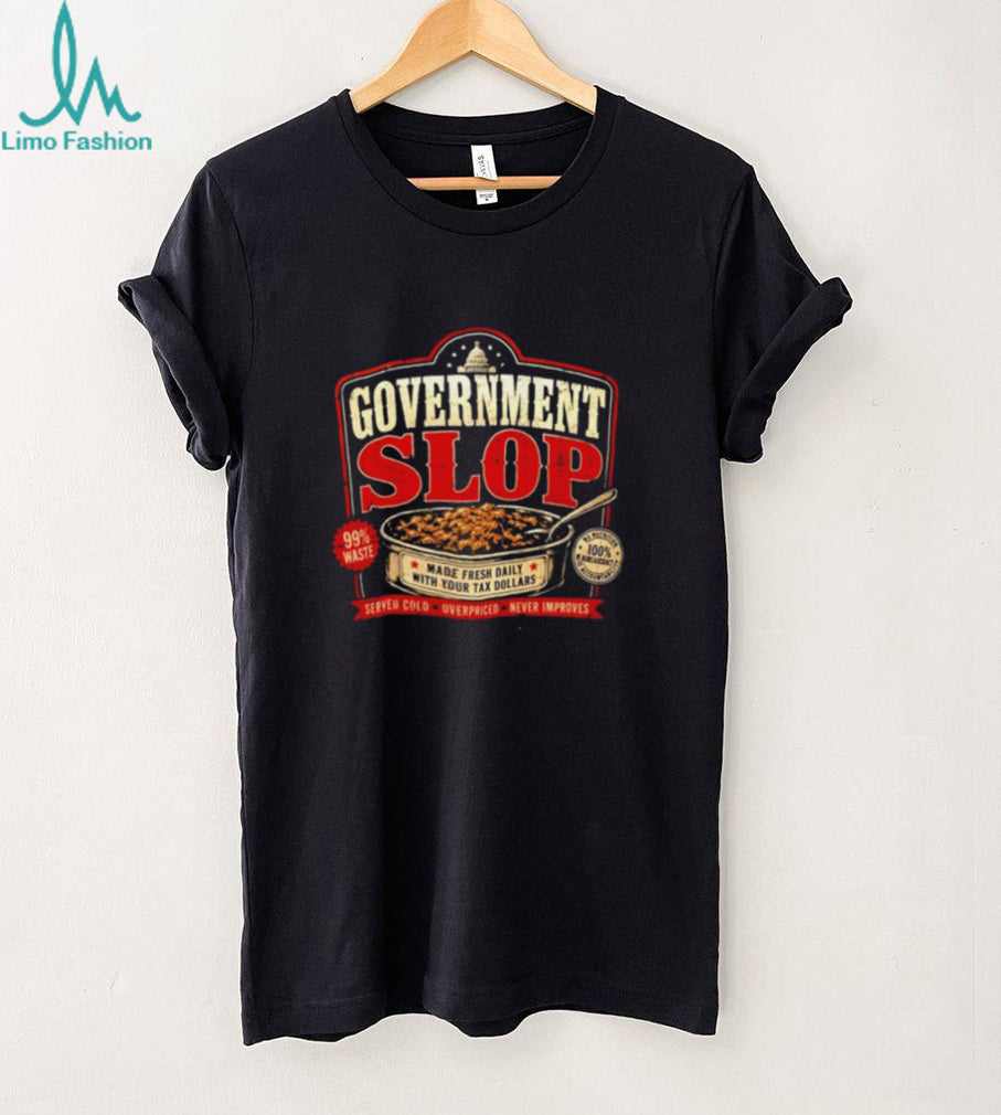 Government Slop Seres Colo Overpriced Never Improves shirt