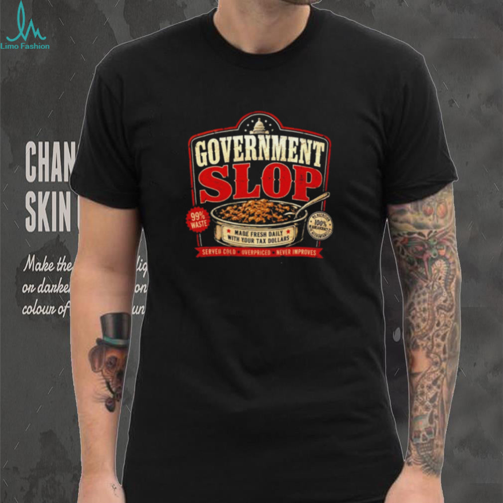 Government Slop Seres Colo Overpriced Never Improves shirt