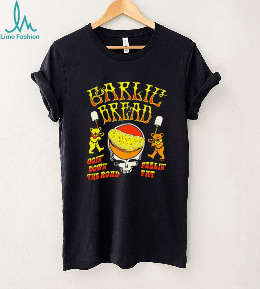 Grateful Dead Garlic Bread Goin’ Down the Road Feelin’ Fat shirt