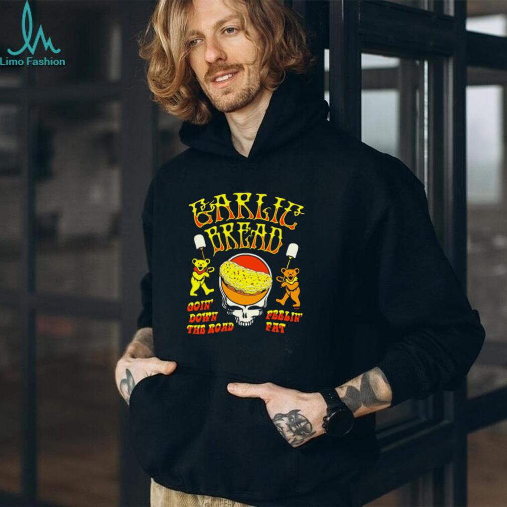 Grateful Dead Garlic Bread Goin’ Down the Road Feelin’ Fat shirt