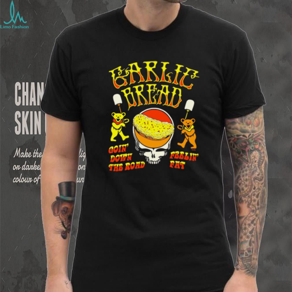 Grateful Dead Garlic Bread Goin’ Down the Road Feelin’ Fat shirt