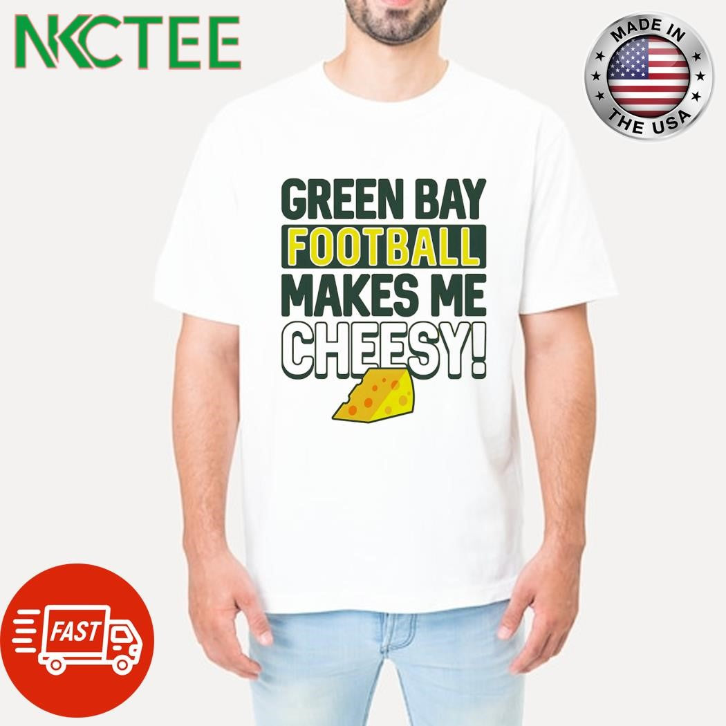 Green Bay Football Makes Me Cheesy Green Bay Football Cheese shirt