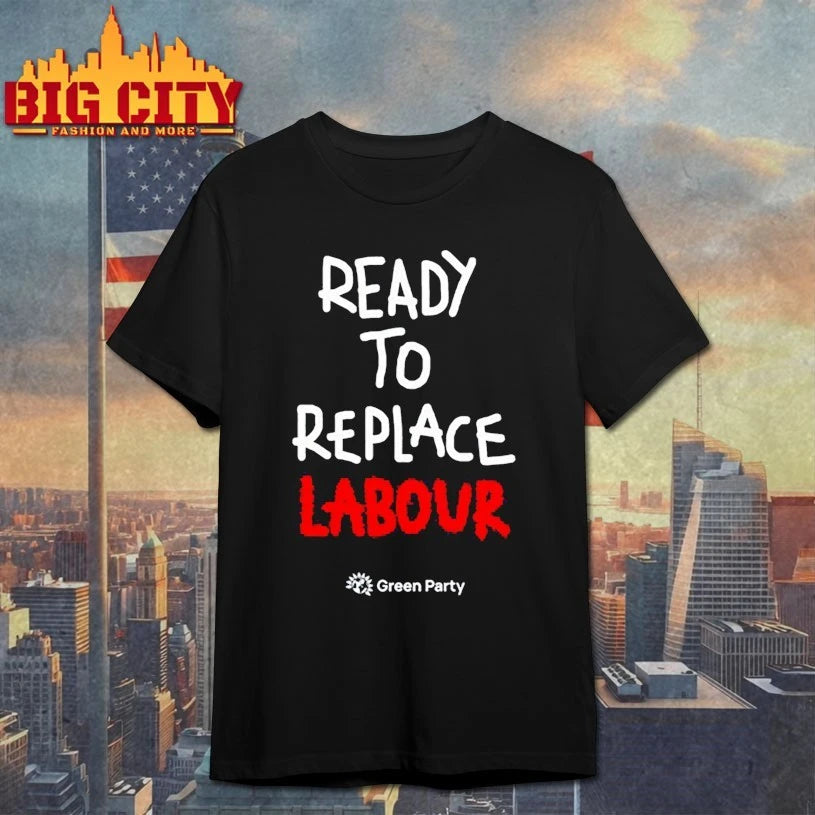 Green Party Ready to Replace Labour shirt