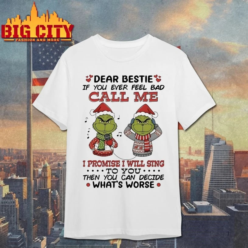Grinch Christmas Dear Bestie If You Ever Feel Bad Call Me I Promise I Will Sing shirt
