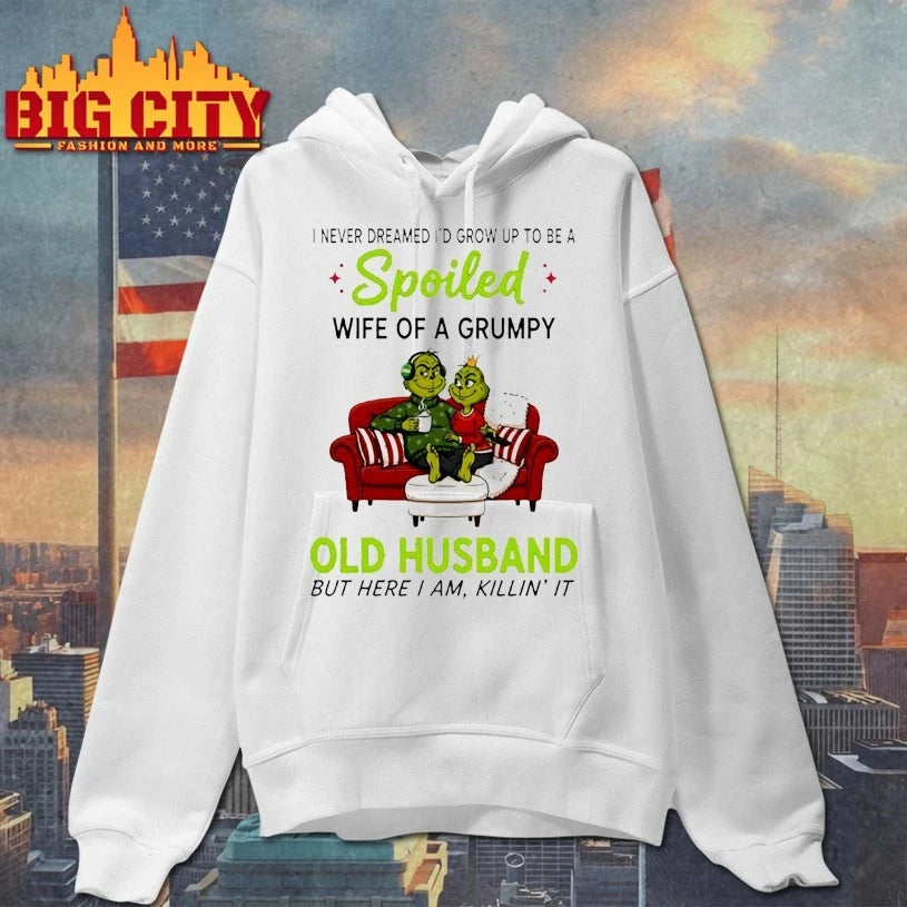 Grinch Christmas I Never Dreamed I’d Grow Up To Be A Spoiled Wife Of A Grumpy Old Husband shirt