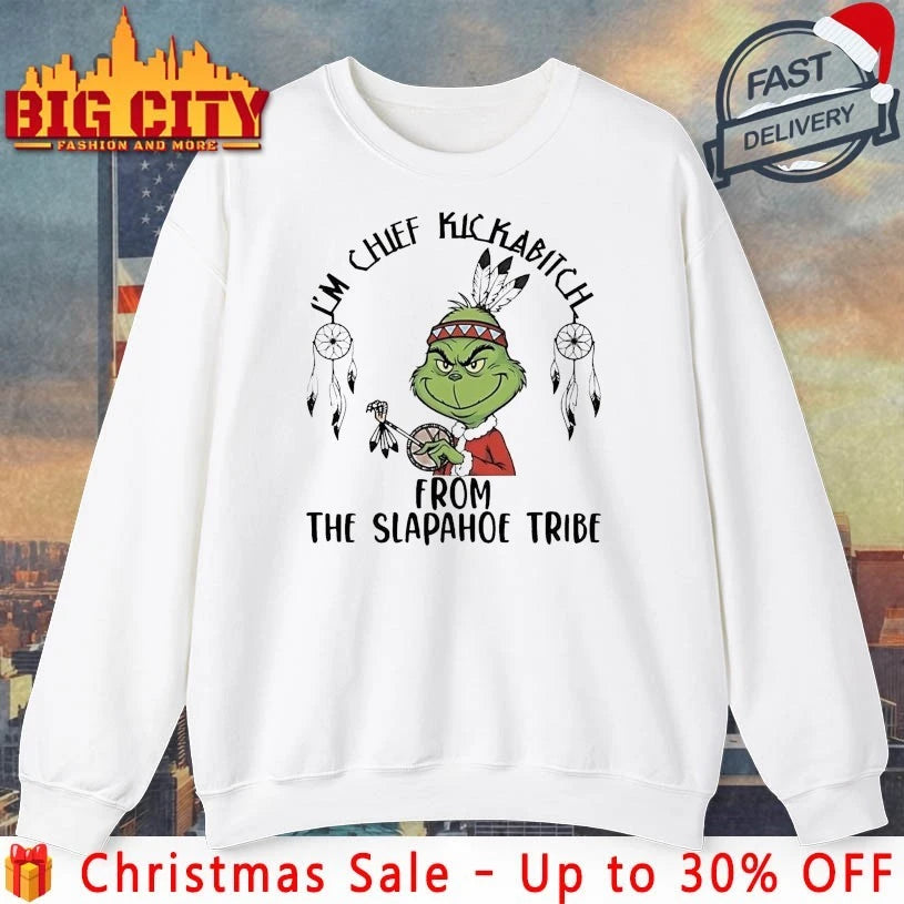 Grinch Christmas I’m Chief Kickabitch From The Slapahoe Tribe shirt