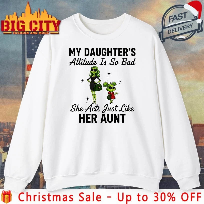 Grinch Christmas My Daughter’s Attitude Is So Bad She Act Just like Her Aunt shirt