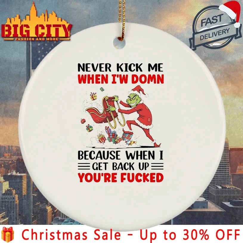 Grinch Christmas Never Kick Me When I’m Down Because When I Get Back Up You’re Fucked shirt