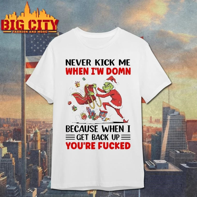 Grinch Christmas Never Kick Me When I’m Down Because When I Get Back Up You’re Fucked shirt