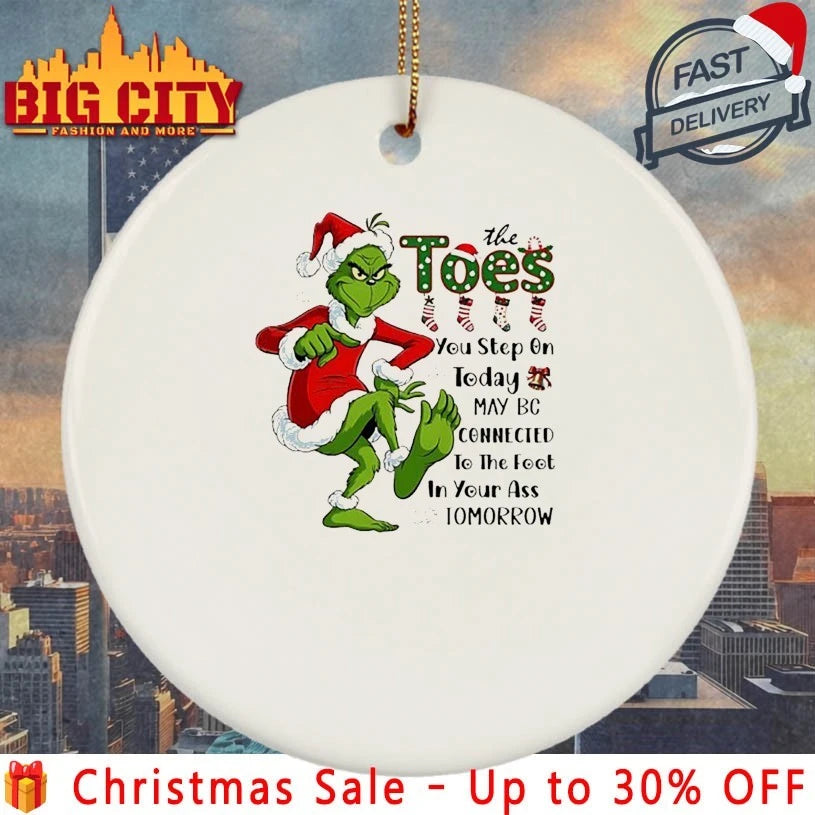 Grinch Christmas The Toes You Step On Today May Be Connected To The Foot In Your Ass Tomorrow shirt