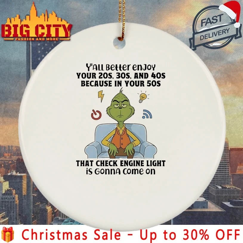 Grinch Christmas Y’all Beller Enjoy Your 20s 30s And 40s Because In Your 50s That Check Engine Light In Gonna Come On shirt