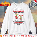 Grinch Christmas You Can’t Scare Me I Have A Crazy Daughter She Has Anger Issues And A Serious Dislike For Stupid People and I’m not afraid to shirt