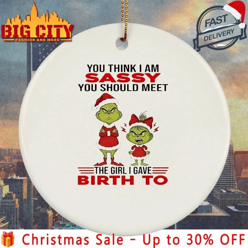 Grinch Christmas You Think I Am Sassy You Should Meet The Girl I Gave Birth To shirt