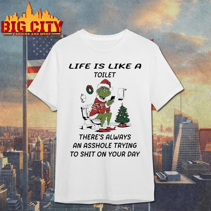 Grinch Christmas decorations Life is compared to a toilet shirt