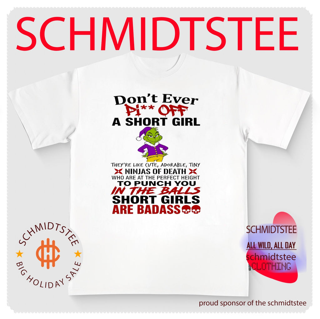 Grinch Don’t Ever Piss Off a Short Girl Badass Quote shirt