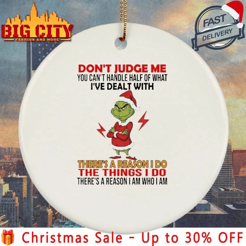 Grinch Don’t Judge Me You Can’t Handle Half Of What I’ve Dealt With There’s A Reason I Do The Things I Do Shirt