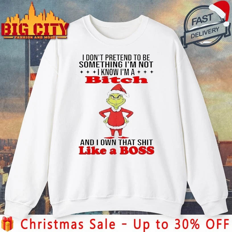 Grinch I Don’t Pretend To Be Something Im Not Im A Bitch Shirt