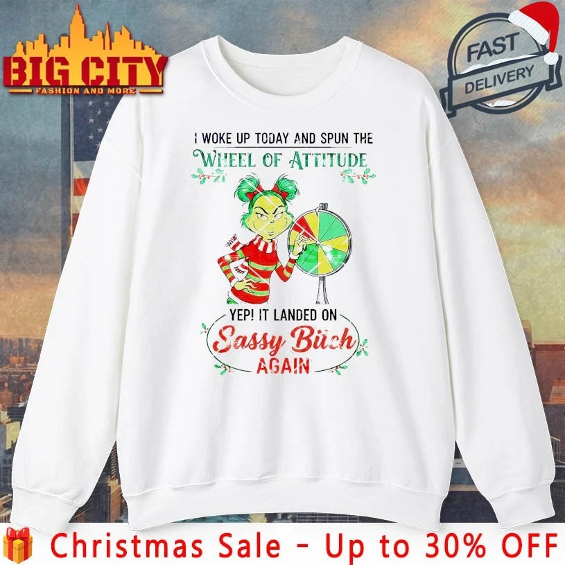 Grinch I Woke Up Today And Spun The Wheel Of Attitude It Landed On Sassy Bitch Again Shirt
