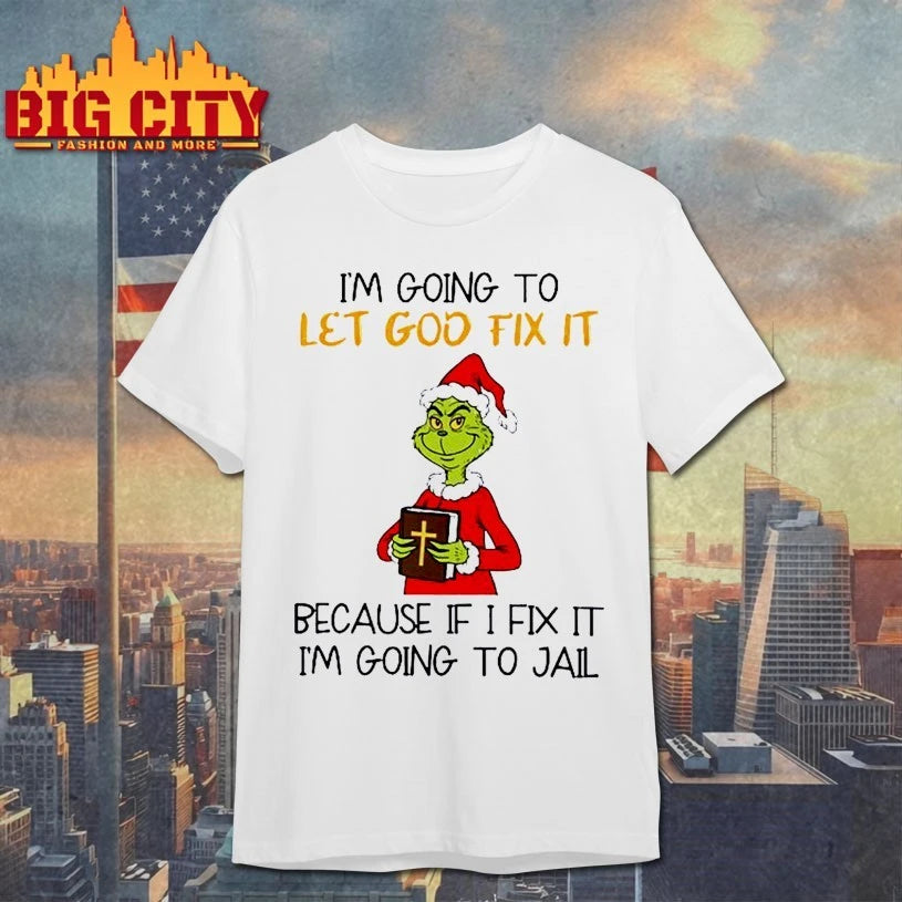 Grinch I’m Going To Let God Fix It Christmas shirt