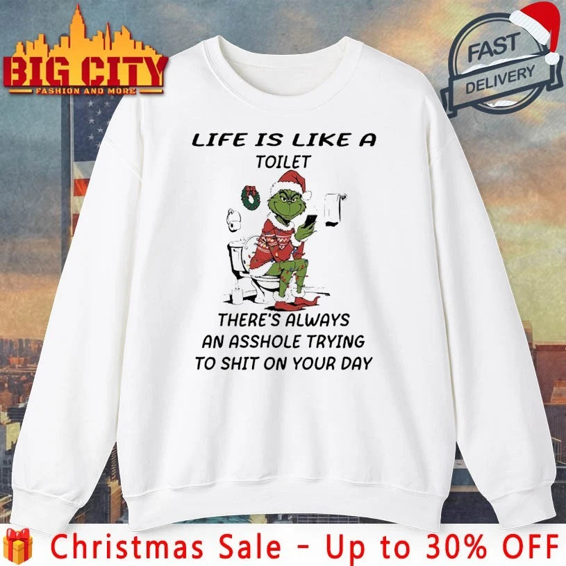 Grinch Life Is Like A Toilet Theres Always An Asshole Shirt