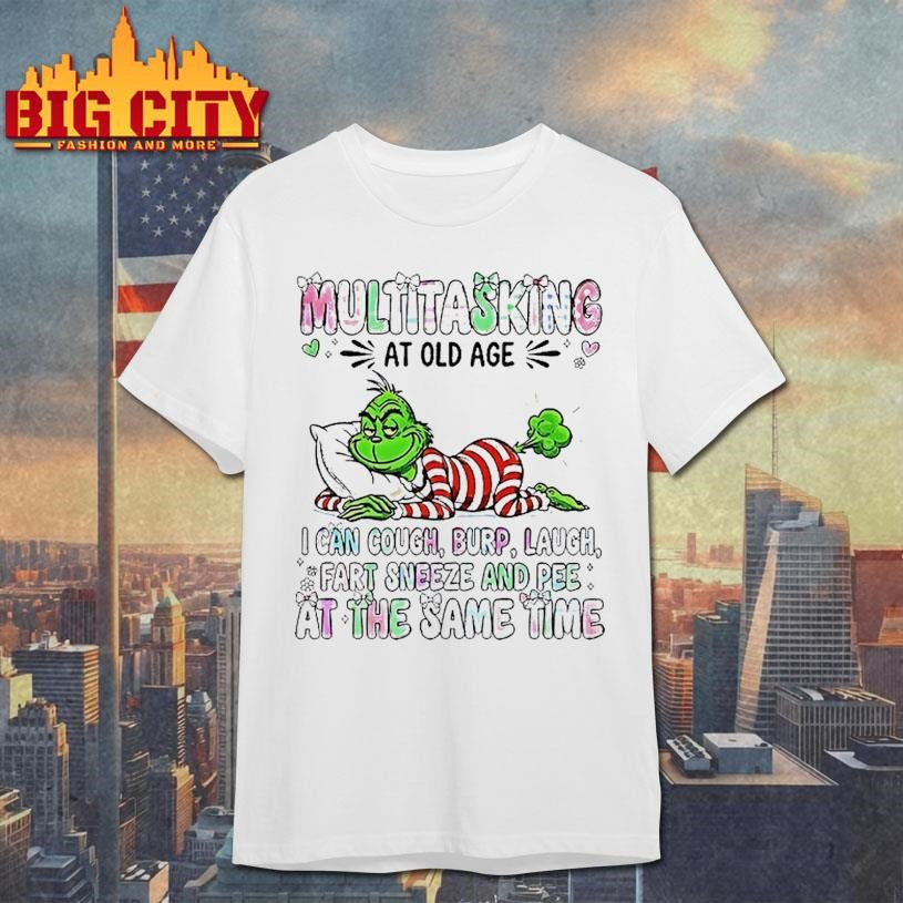 Grinch Multitasking At Old Age I Can Cough Burp Laugh Fart Sneeze And Pee Christmas Shirt