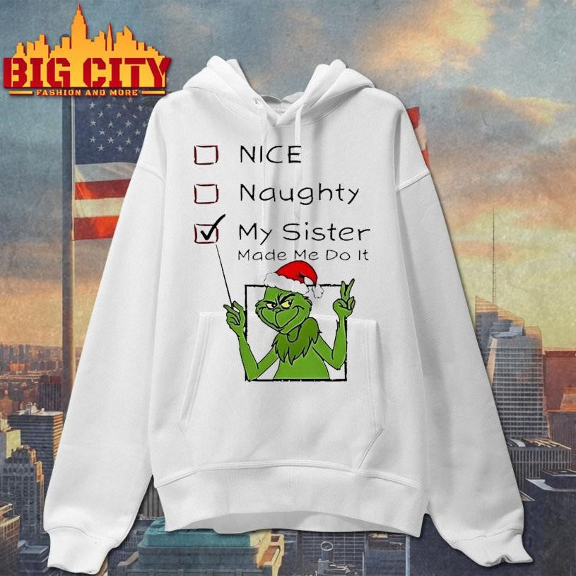Grinch Nice Naughty My Sister Made Me Do It Christmas Shirt