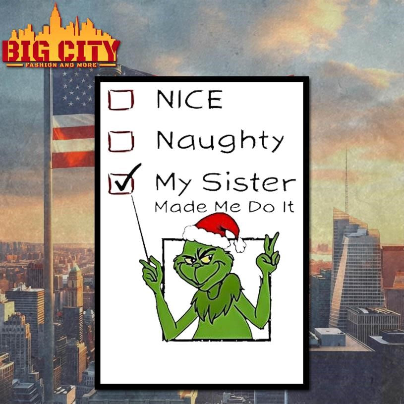 Grinch Nice Naughty My Sister Made Me Do It Christmas Shirt