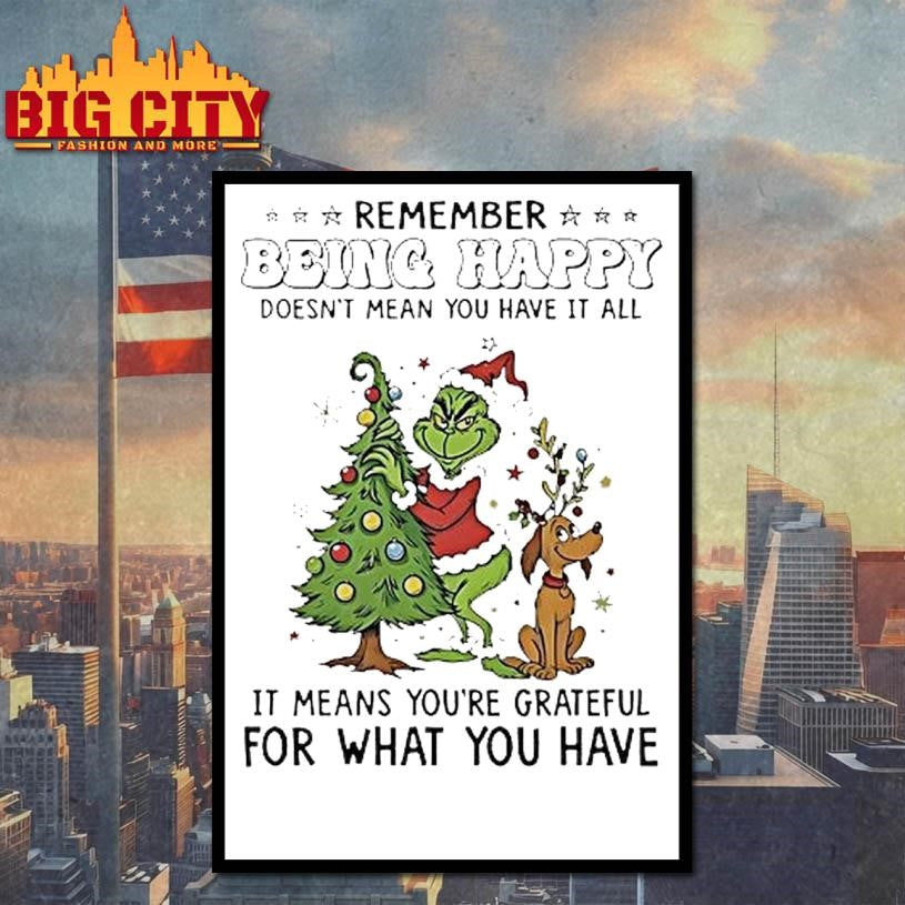 Grinch Remember Being Happy Doesnt Mean You Have It All Christmas Shirt