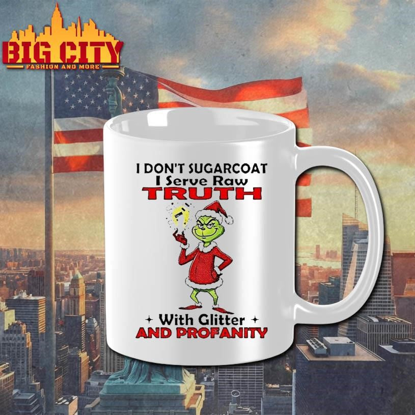 Grinch Santa I Dont Sugarcoat I Serve Raw Truth With Glitter And Profanity Christmas Shirt