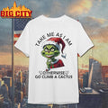 Grinch Santa Take Me As I Am Otherwise Go Climb A Cactus Christmas Shirt