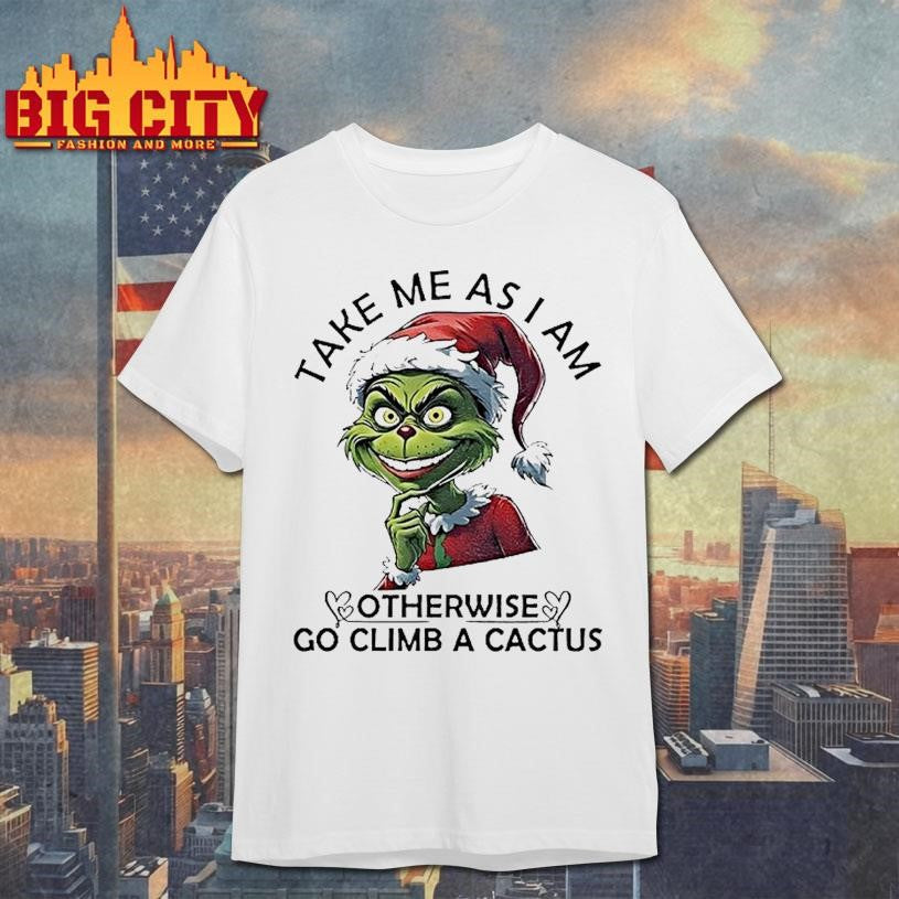 Grinch Santa Take Me As I Am Otherwise Go Climb A Cactus Christmas Shirt