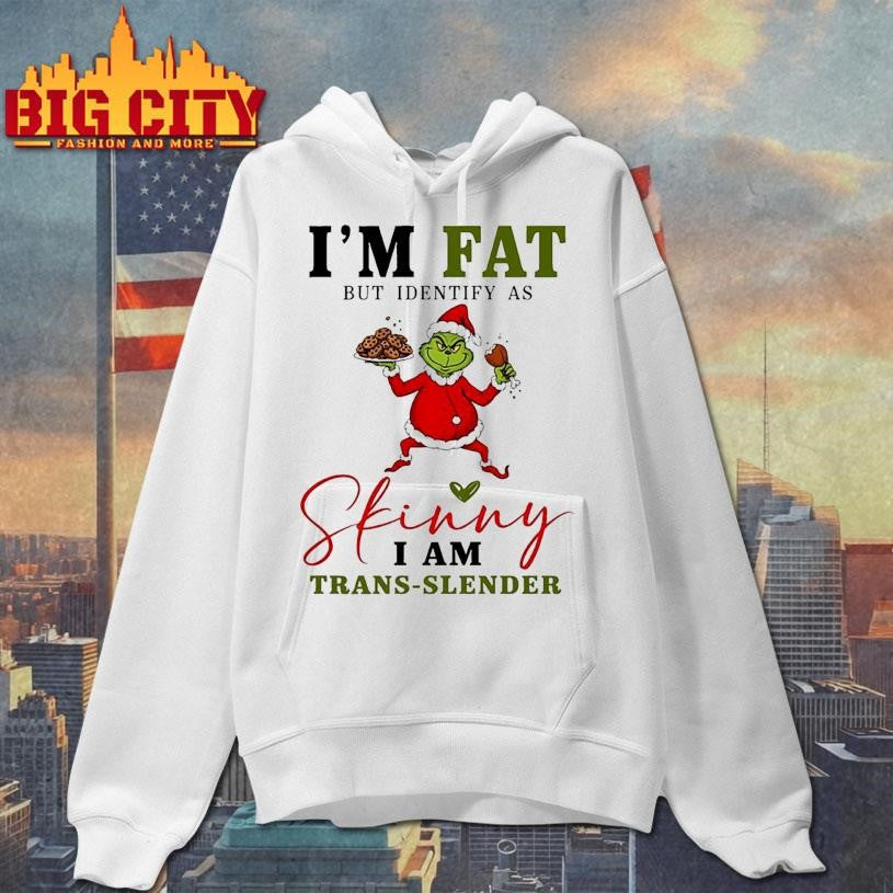 Grinch Santa suit I’m fat but identify as skinny i am trans-slender shirt