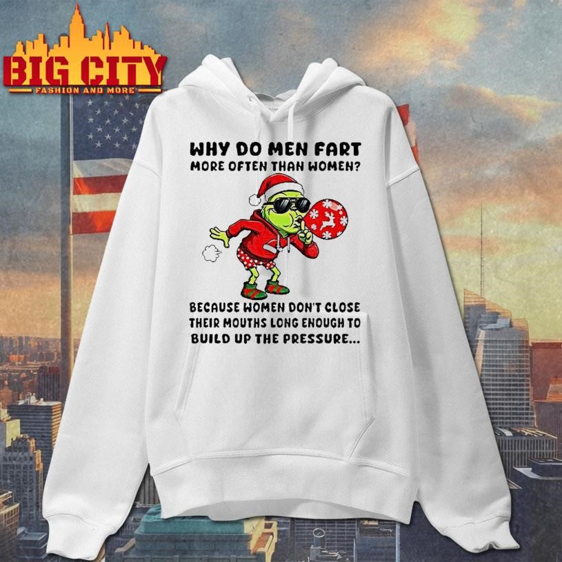 Grinch Ssanta Why Do Men Fart More Often Than Women Merry Christmas Shirt
