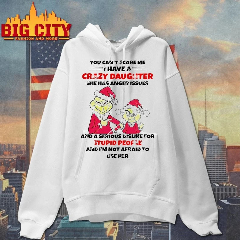 Grinch You Cant Scare Me I Have A Crazy Daughter She Has Anger Issues shirt