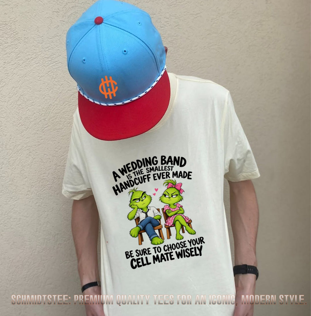 Grinch a wedding band is the smallest handcuff ever made be sure to chooe your cell mate wisely shirt