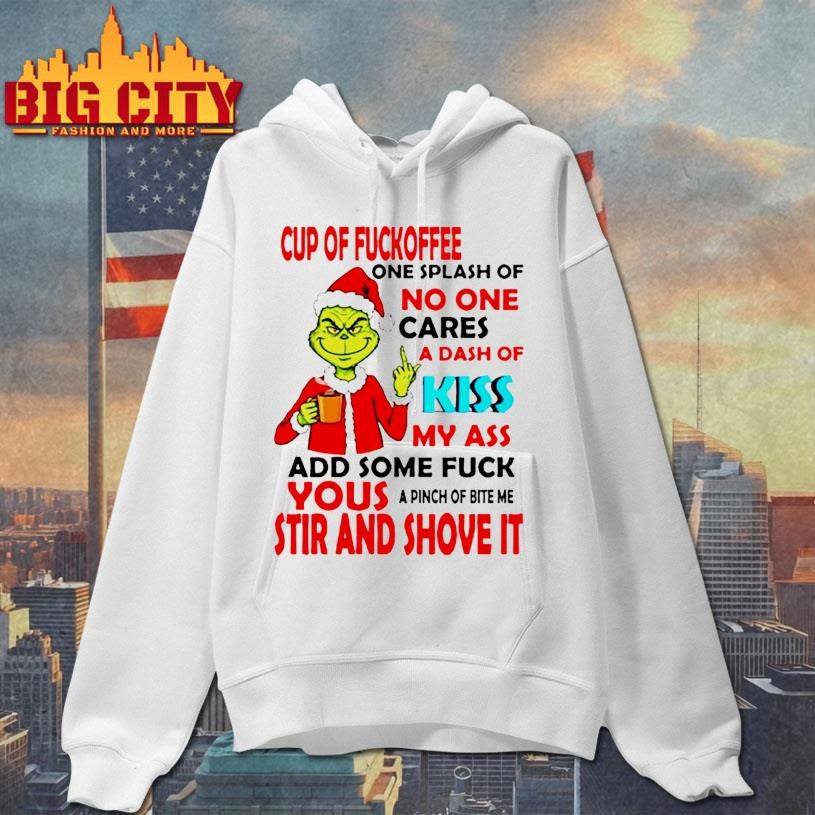 Grinch cup of fuckoffee one splash of no one cares a dash of my ass add some fuck shirt