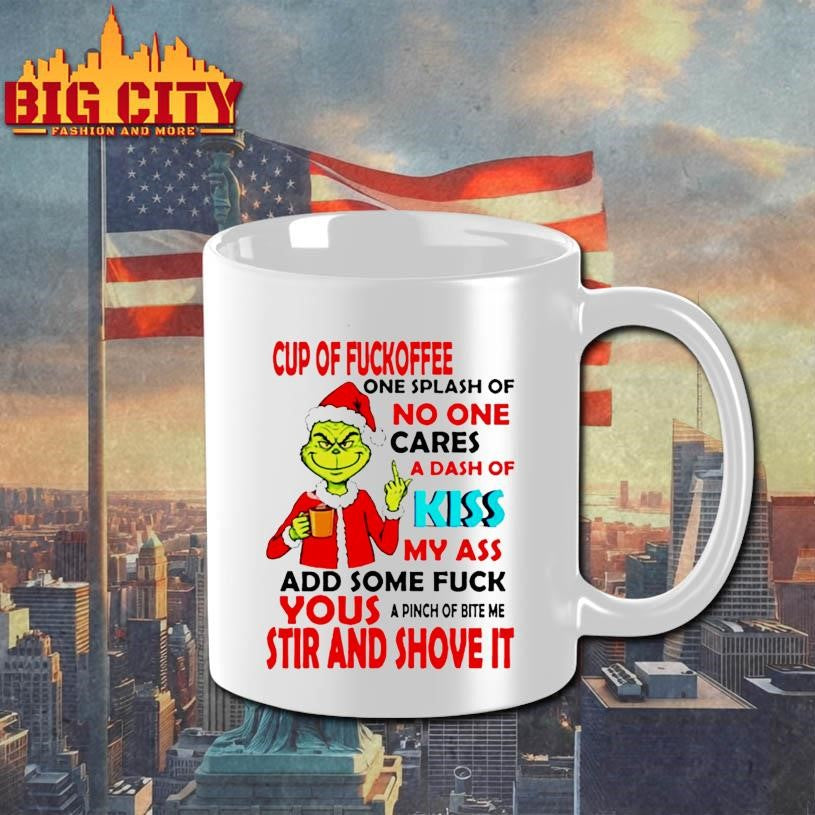 Grinch cup of fuckoffee one splash of no one cares a dash of my ass add some fuck shirt