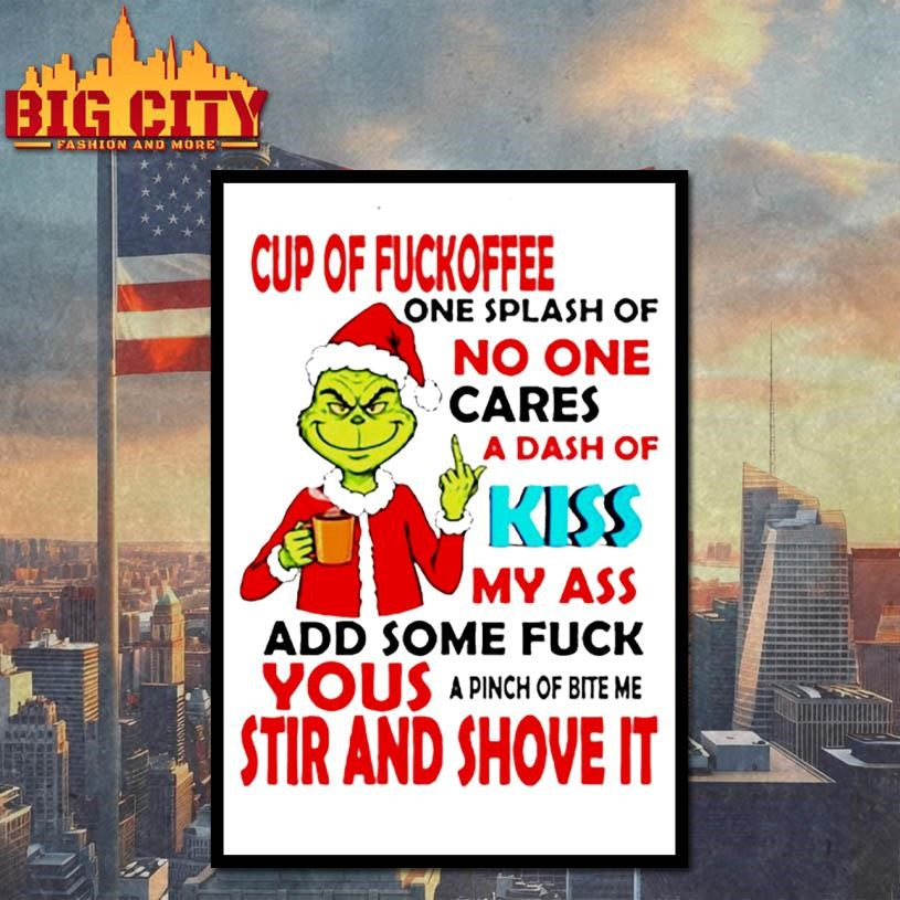 Grinch cup of fuckoffee one splash of no one cares a dash of my ass add some fuck shirt
