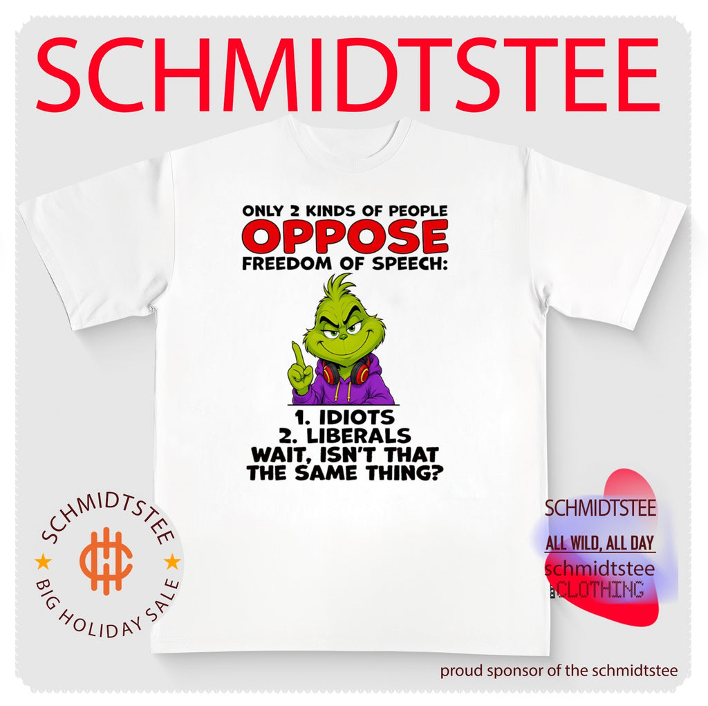 Grinch only 2 kinds of people oppose freedom of speech 1 idiots 2 liberals wait isn’t that the same thing shirt
