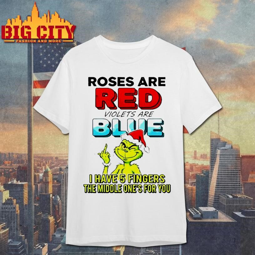 Grinch roses are red violets are blue i have 5 fingers the middle one’s for you shirt